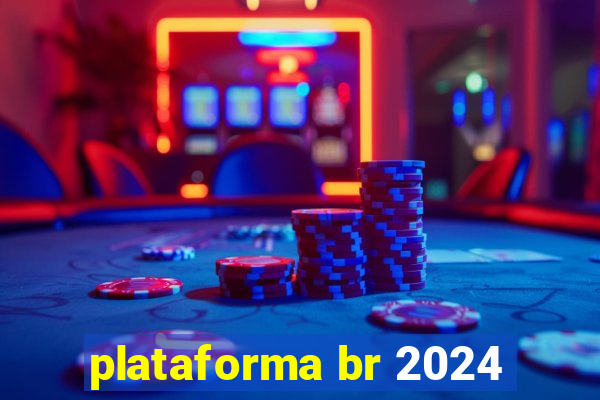 plataforma br 2024